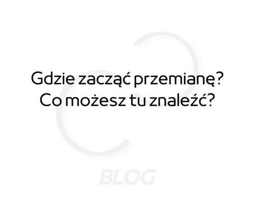 zdjęcie główne postu na bloga informującego gdzie zacząć przemianę